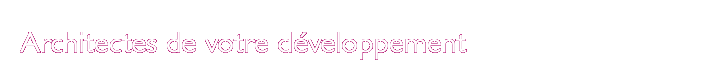 Architectes de votre d&eacute;veloppement